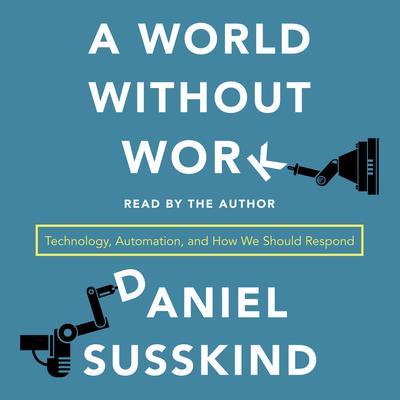 A World Without Work: Technology, Automation, and How We Should Respond Audiobook, by Daniel Susskind