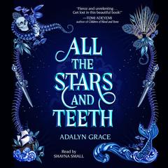 All the Stars and Teeth Audiobook, by Adalyn Grace