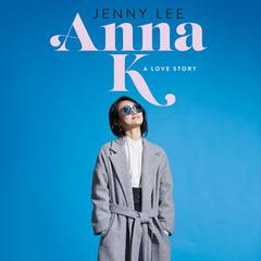 Anna K: A Love Story Audiobook, by Jenny Lee
