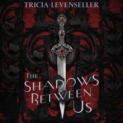 The Shadows Between Us Audiobook, by Tricia Levenseller