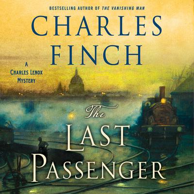The Last Passenger: A Charles Lenox Mystery Audiobook, by Charles Finch