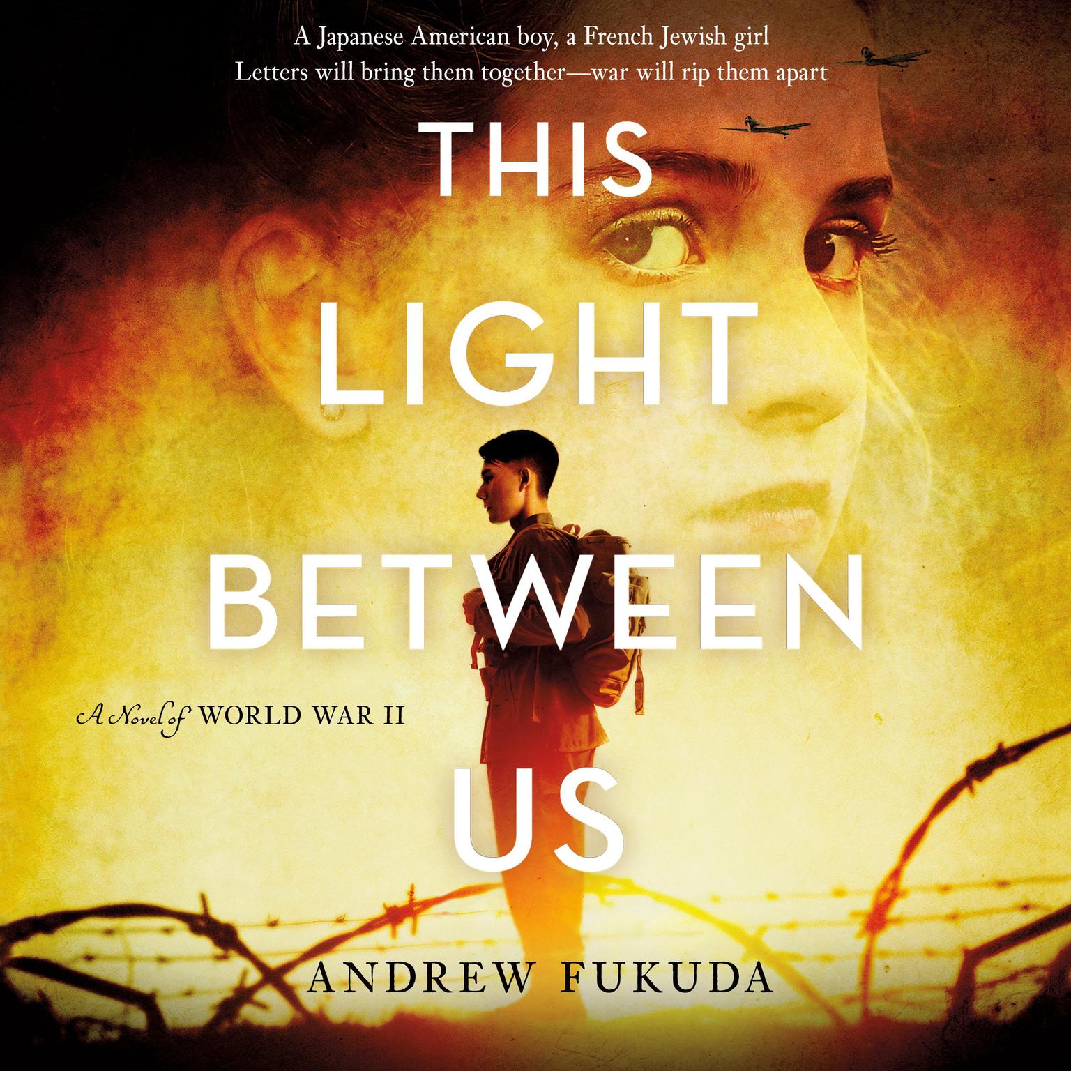 This Light Between Us: A Novel of World War II: A Novel of World War II Audiobook, by Andrew Fukuda