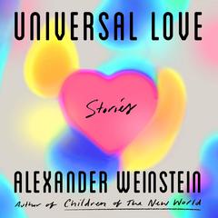 Universal Love: Stories Audiobook, by Alexander Weinstein
