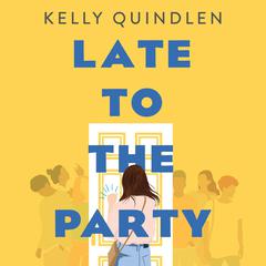 Late to the Party Audiobook, by Kelly Quindlen