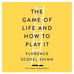 The Game of Life and How to Play It: The Complete Original Edition Audiobook, by 