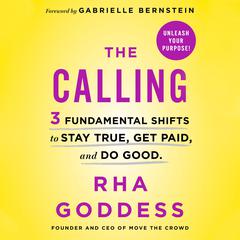 The Calling: 3 Fundamental Shifts to Stay True, Get Paid, and Do Good Audiobook, by Rha Goddess