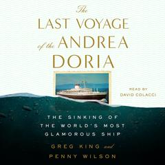 The Last Voyage of the Andrea Doria: The Sinking of the Worlds Most Glamorous Ship Audiobook, by Greg King, Penny Wilson