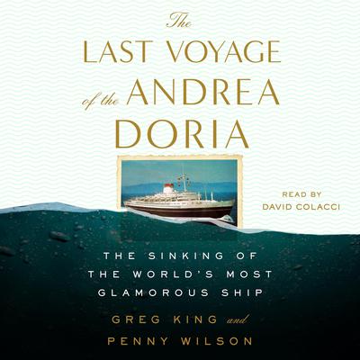 The Last Voyage of the Andrea Doria: The Sinking of the Worlds Most Glamorous Ship Audiobook, by Greg King