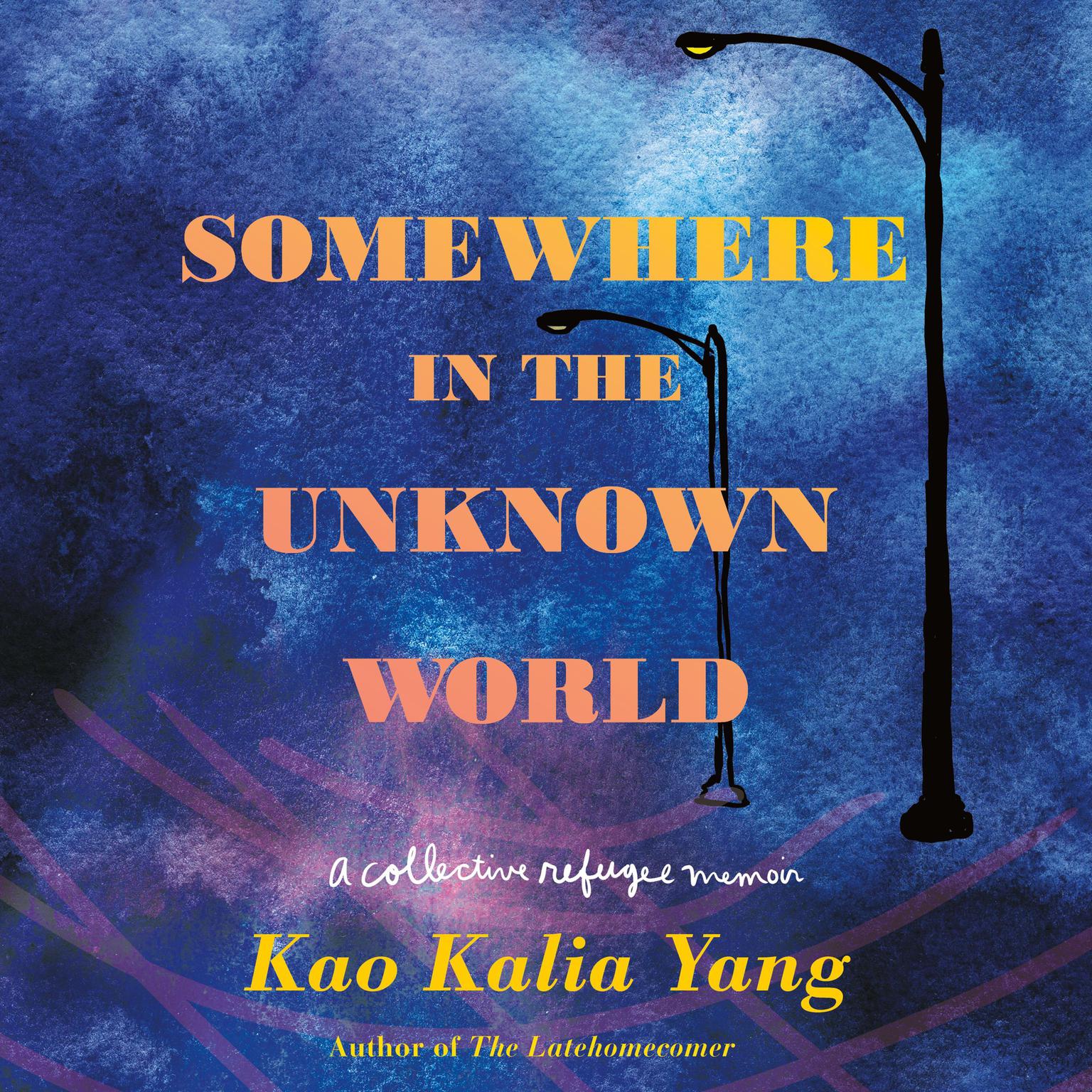 Somewhere in the Unknown World: A Collective Refugee Memoir Audiobook, by Kao Kalia Yang