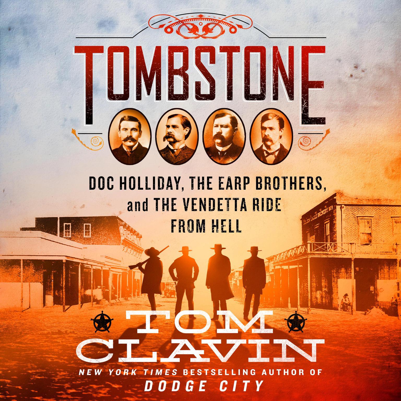 Tombstone: The Earp Brothers, Doc Holliday, and the Vendetta Ride from Hell Audiobook, by Tom Clavin