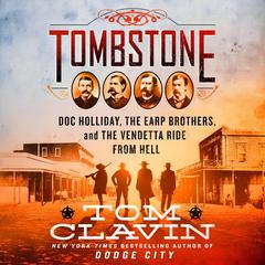 Tombstone: The Earp Brothers, Doc Holliday, and the Vendetta Ride from Hell Audiobook, by Tom Clavin
