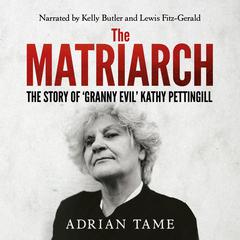 The Matriarch: The Story of Granny Evil Kathy Pettingill Audiobook, by Adrian Tame