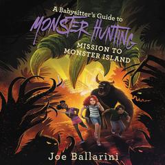 A Babysitters Guide to Monster Hunting #3: Mission to Monster Island Audiobook, by Joe Ballarini