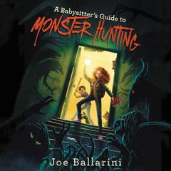 A Babysitter's Guide to Monster Hunting #1 Audiobook, by Joe Ballarini