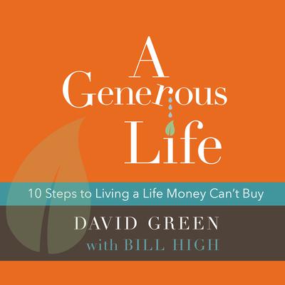 A Generous Life: 10 Steps to Living a Life Money Cant Buy Audiobook, by David Green