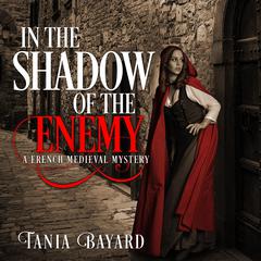In the Shadow of the Enemy: A French Medieval Mystery Audiobook, by Tania Bayard