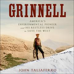 Grinnell: Americas Environmental Pioneer and His Restless Drive to Save the West Audiobook, by John Taliaferro