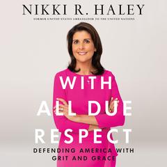 With All Due Respect: Defending America with Grit and Grace Audiobook, by Nikki R. Haley