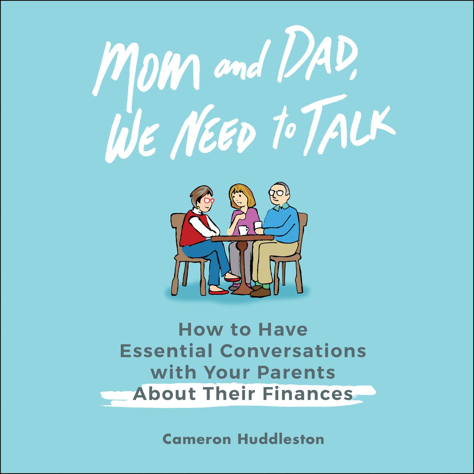 Mom and Dad, We Need to Talk: How to Have Essential Conversations with Your Parents About Their Finances Audiobook, by Cameron Huddleston