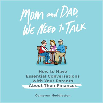 Mom and Dad, We Need to Talk: How to Have Essential Conversations with Your Parents About Their Finances Audiobook, by 