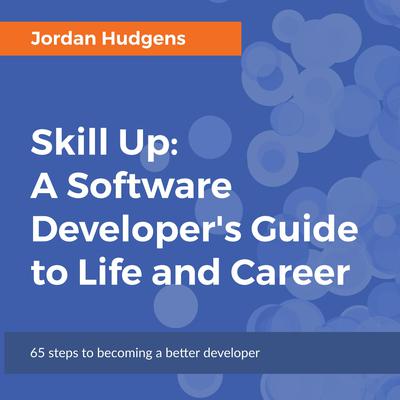 Skill Up: A Software Developers Guide to Life and Career Audiobook, by Jordan Hudgens