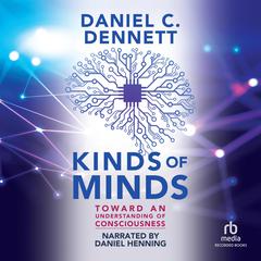 Kinds of Minds: Toward an Understanding of Consciousness Audiobook, by Daniel C. Dennett