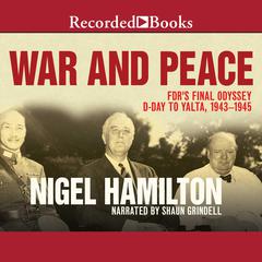 War and Peace: FDRs Final Odyssey, D-Day to Yalta, 1943-1945 Audiobook, by Nigel Hamilton