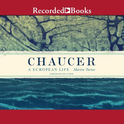 Chaucer: A European Life Audiobook, by Marion Turner