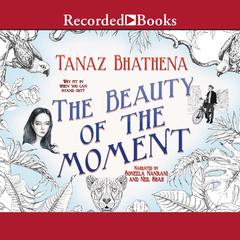 The Beauty of the Moment Audiobook, by Tanaz Bhathena