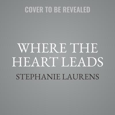 Where the Heart Leads Audiobook, by Stephanie Laurens