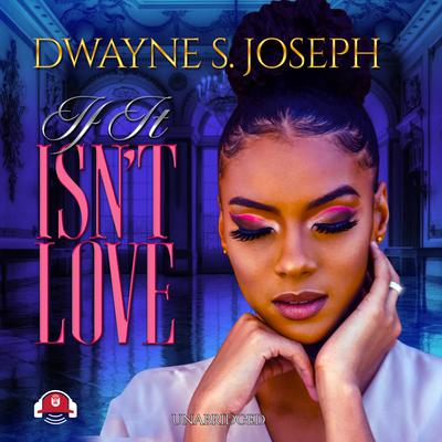 If It Isn’t Love Audiobook, by Dwayne S. Joseph