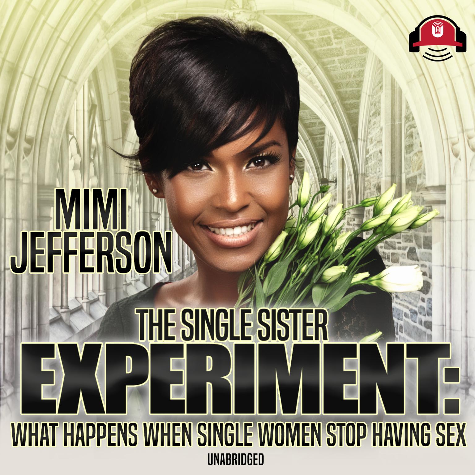 The Single Sister Experiment: What Happens When Single Women Stop Having Sex Audiobook, by MiMi Jefferson