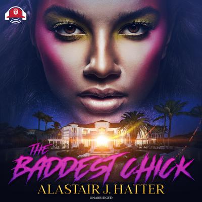 The Baddest Chick Audiobook, by Alastair J. Hatter