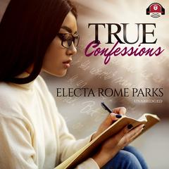 True Confessions Audiobook, by Electa Rome Parks