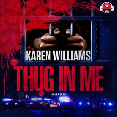 Thug In Me Audiobook, by Karen Williams