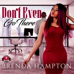 Don't Even Go There Audiobook, by Brenda Hampton