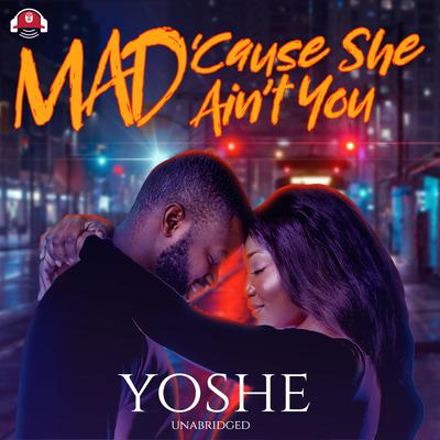Mad ’Cause She Ain’t You Audiobook, by Yoshe 