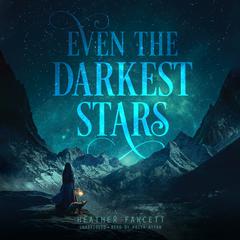 Even the Darkest Stars Audiobook, by Heather Fawcett
