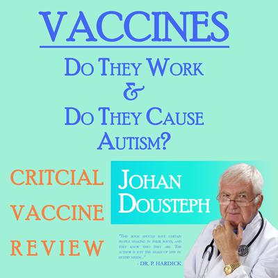Vaccines: Do They Work & Do They Cause Autism? Audiobook, by Johan Dousteph
