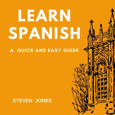 Learn Spanish: A Quick and Easy Guide Audiobook, by 