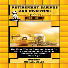 Retirement Savings and Investing for Beginners Audiobook, by Michael Wells
