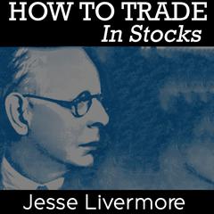 How to Trade in Stocks Audiobook, by Jesse Livermore
