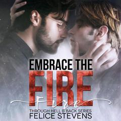 Embrace the Fire: Through Hell and Back Volume 3 Audiobook, by Felice Stevens
