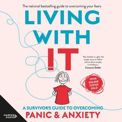Living With It: A Survivors Guide to Overcoming Panic and Anxiety Audiobook, by Bev Aisbett