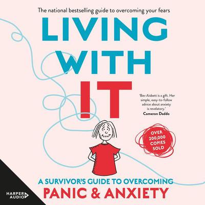 Living With It: A Survivor's Guide to Overcoming Panic and Anxiety Audiobook, by Bev Aisbett