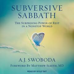 Subversive Sabbath: The Surprising Power of Rest in a Nonstop World Audiobook, by A.J. Swoboda