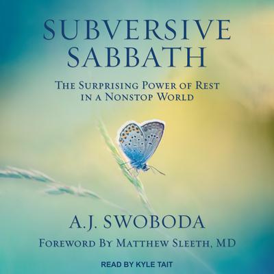 Subversive Sabbath: The Surprising Power of Rest in a Nonstop World Audiobook, by A.J. Swoboda