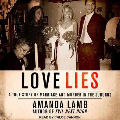 Love Lies: A True Story of Marriage and Murder in the Suburbs Audiobook, by Amanda Lamb