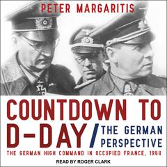 Countdown to D-Day: The German Perspective Audiobook, by Peter Margaritis