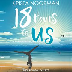 18 Hours To Us Audiobook, by Krista Noorman